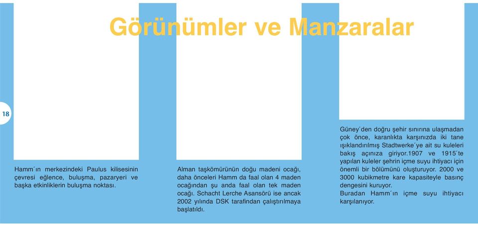 Schacht Lerche Asansörü ise ancak 2002 yılında DSK tarafindan çalıştırılmaya başlatıldı.