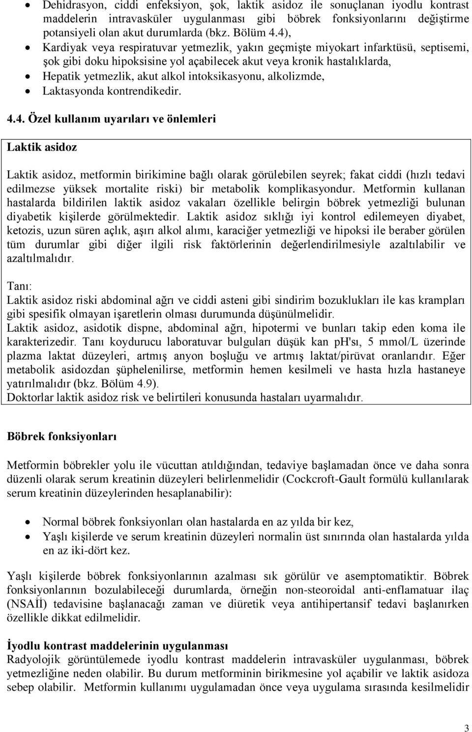 4), Kardiyak veya respiratuvar yetmezlik, yakın geçmişte miyokart infarktüsü, septisemi, şok gibi doku hipoksisine yol açabilecek akut veya kronik hastalıklarda, Hepatik yetmezlik, akut alkol