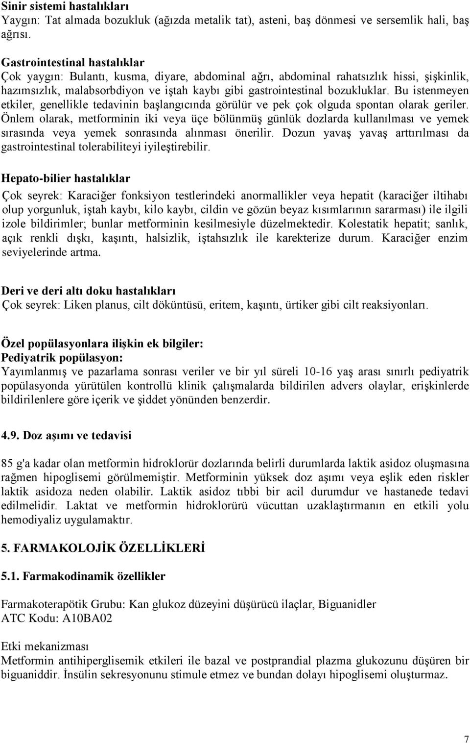 Bu istenmeyen etkiler, genellikle tedavinin başlangıcında görülür ve pek çok olguda spontan olarak geriler.