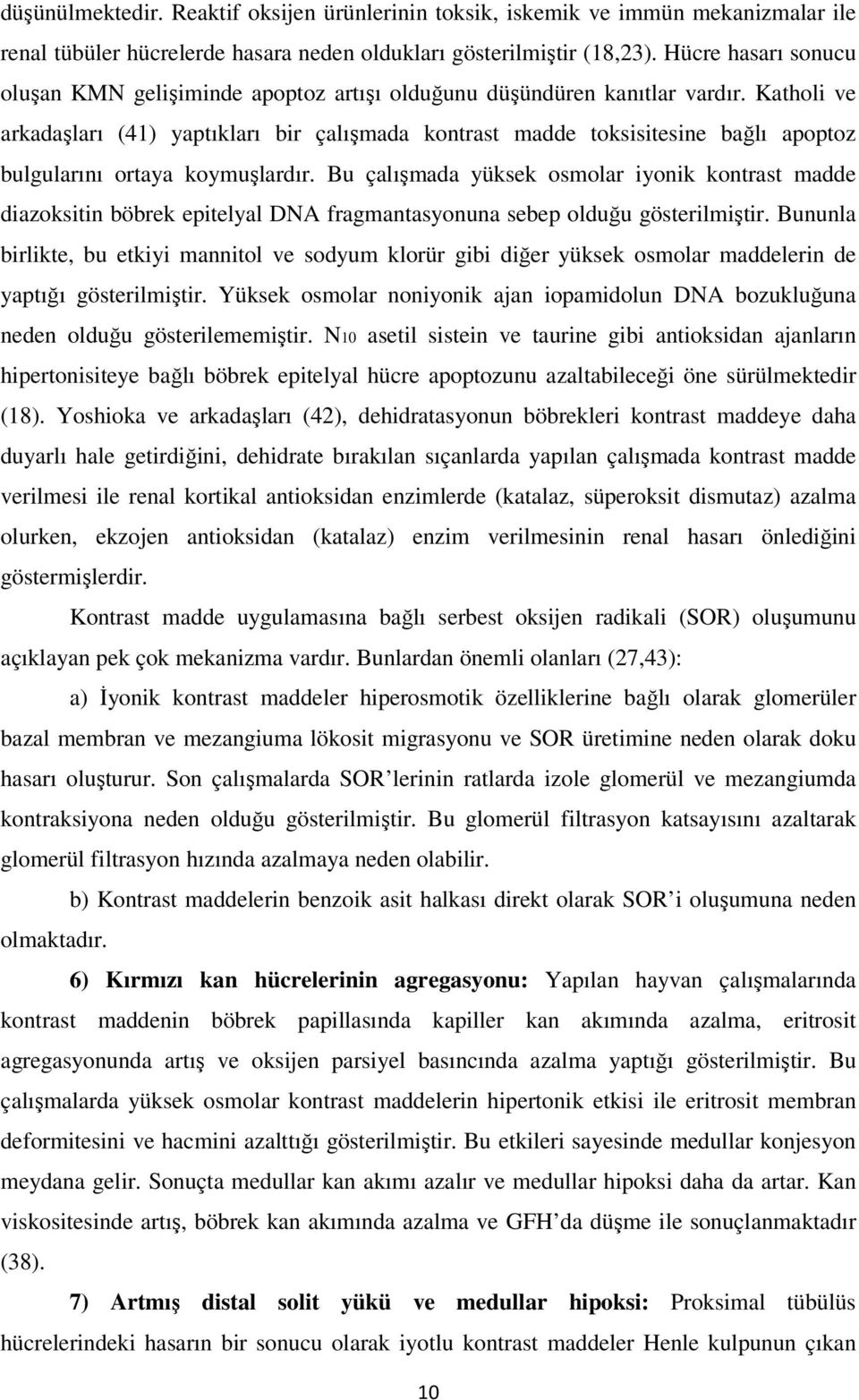 Katholi ve arkadaşları (41) yaptıkları bir çalışmada kontrast madde toksisitesine bağlı apoptoz bulgularını ortaya koymuşlardır.