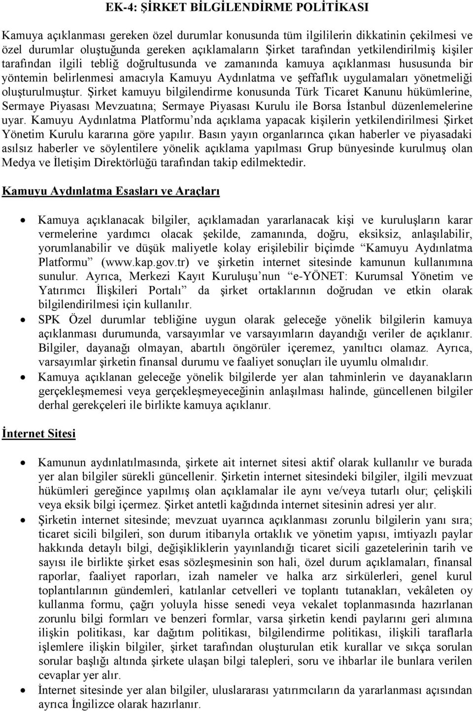 oluşturulmuştur. Şirket kamuyu bilgilendirme konusunda Türk Ticaret Kanunu hükümlerine, Sermaye Piyasası Mevzuatına; Sermaye Piyasası Kurulu ile Borsa İstanbul düzenlemelerine uyar.