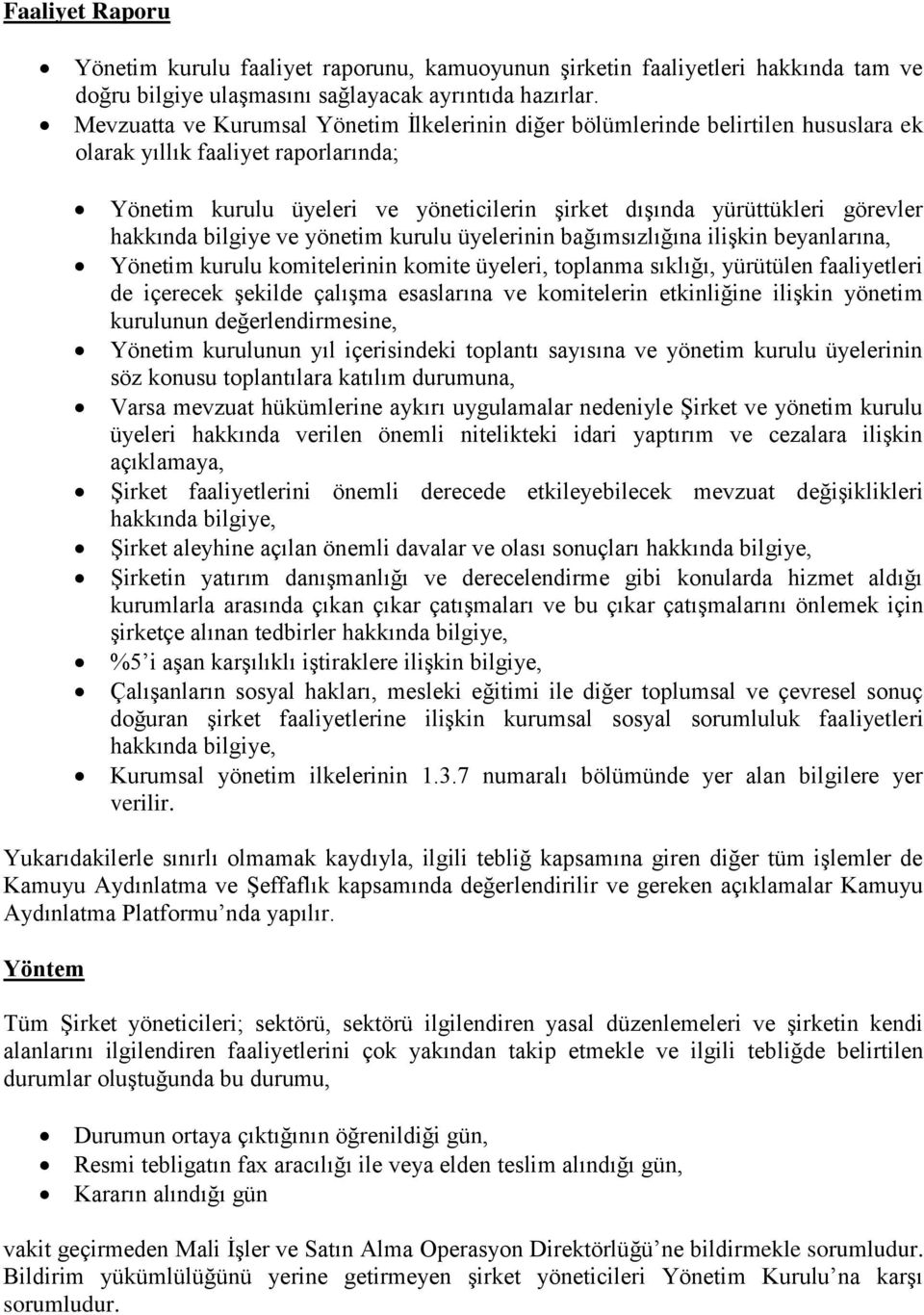 hakkında bilgiye ve yönetim kurulu üyelerinin bağımsızlığına ilişkin beyanlarına, Yönetim kurulu komitelerinin komite üyeleri, toplanma sıklığı, yürütülen faaliyetleri de içerecek şekilde çalışma