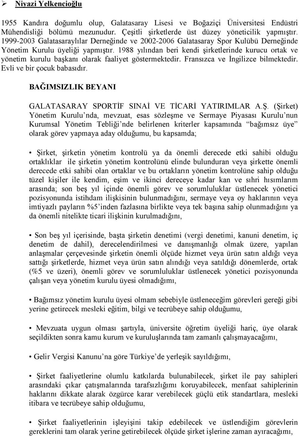 1988 yılından beri kendi şirketlerinde kurucu ortak ve yönetim kurulu başkanı olarak faaliyet göstermektedir. Fransızca ve İngilizce bilmektedir. Evli ve bir çocuk babasıdır.