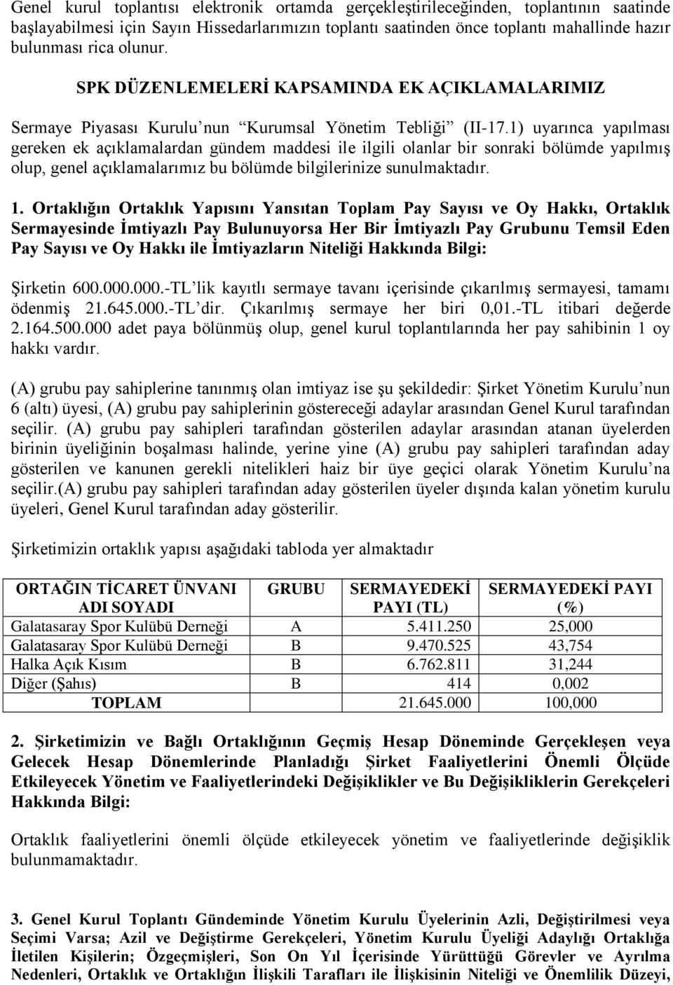 1) uyarınca yapılması gereken ek açıklamalardan gündem maddesi ile ilgili olanlar bir sonraki bölümde yapılmış olup, genel açıklamalarımız bu bölümde bilgilerinize sunulmaktadır. 1.