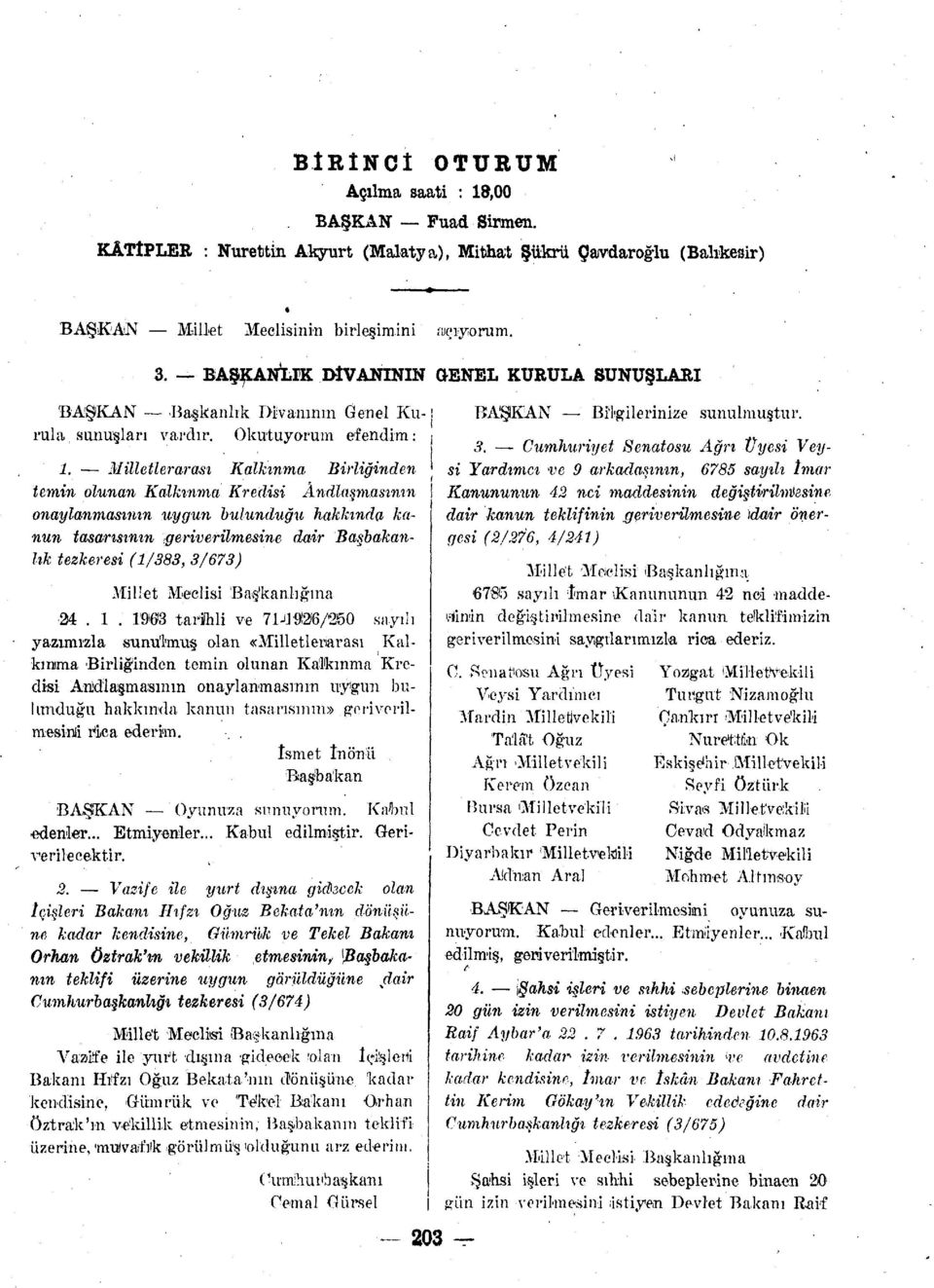 Milletlerarası Kalkınma Birliğinden temin olunan Kalkınma Kredisi Anaçlaşmasının onaylanmasının uygun bulunduğu hakkında kanun tasarısının geriverilmesine dair Başbakanlık tezkeresi (1/383, 3/673)