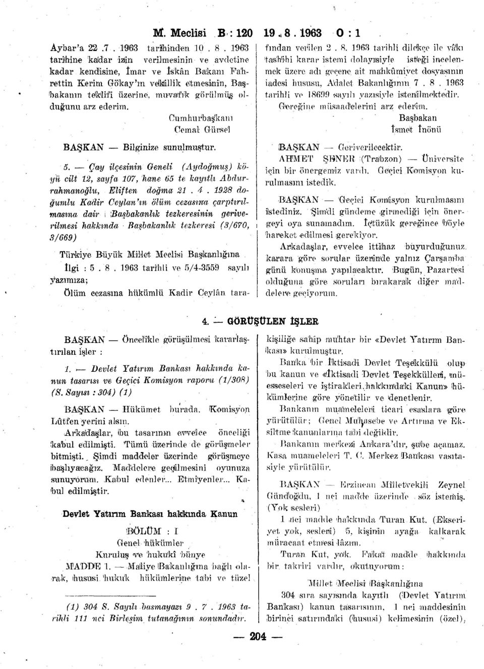 ederim. Cumhurbaşkanı Cemal Gürse] BAŞKAN Bilginize sunulmuştur. 5. Çay ilçesinin Geneli (Aydoğmuş) köyü cilt 12, sayfa 107, hane 65 te kayıtlı Abdurrahmanoğlu, Eliften doğma 21. 4.