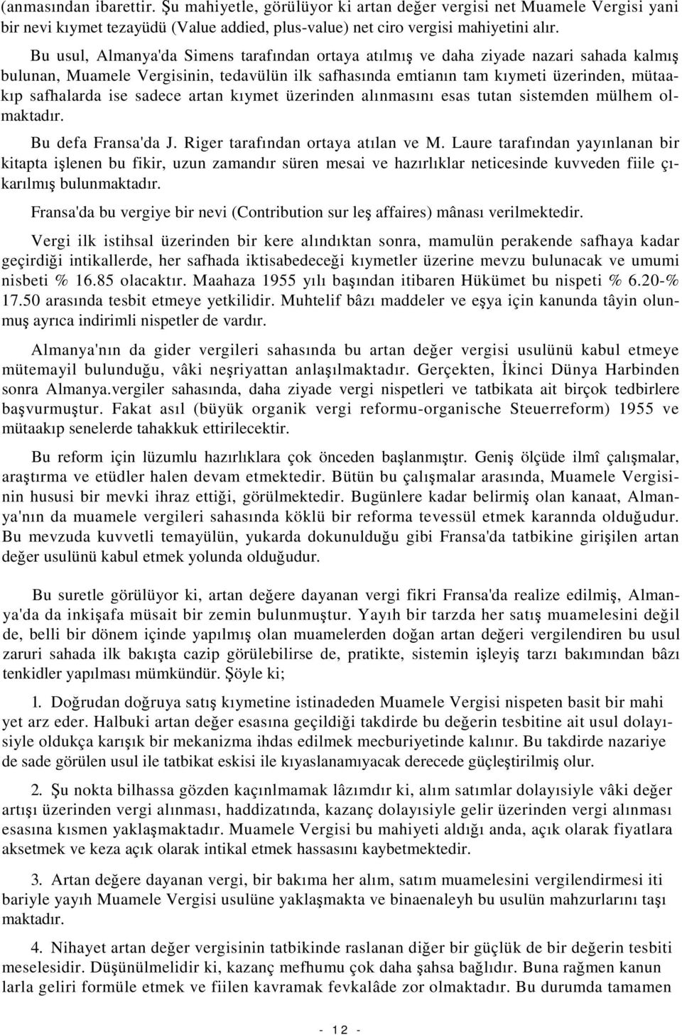 sadece artan kıymet üzerinden alınmasını esas tutan sistemden mülhem olmaktadır. Bu defa Fransa'da J. Riger tarafından ortaya atılan ve M.