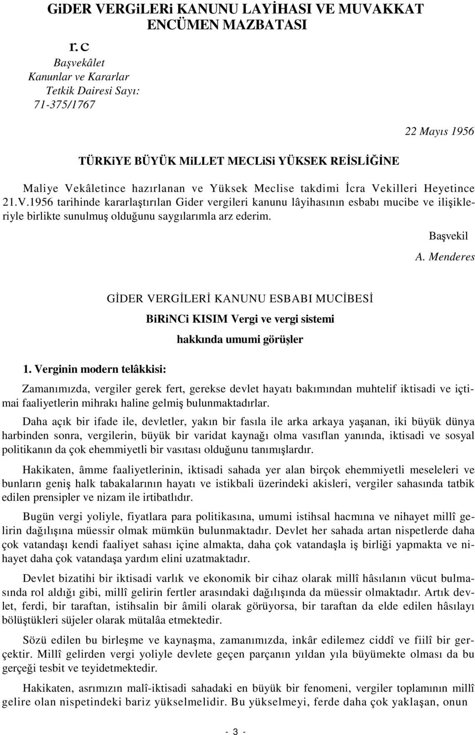 Heyetince 21.V.1956 tarihinde kararlatırılan Gider vergileri kanunu lâyihasının esbabı mucibe ve iliikleriyle birlikte sunulmu olduunu saygılarımla arz ederim. Bavekil A. Menderes 1.