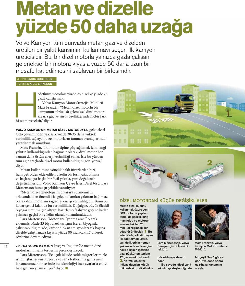 METİN HENRIK MOBERGER ÇİZİMLER KJELL ERIKSSON Hedefimiz motorları yüzde 25 dizel ve yüzde 75 gazla çalıştırmak.