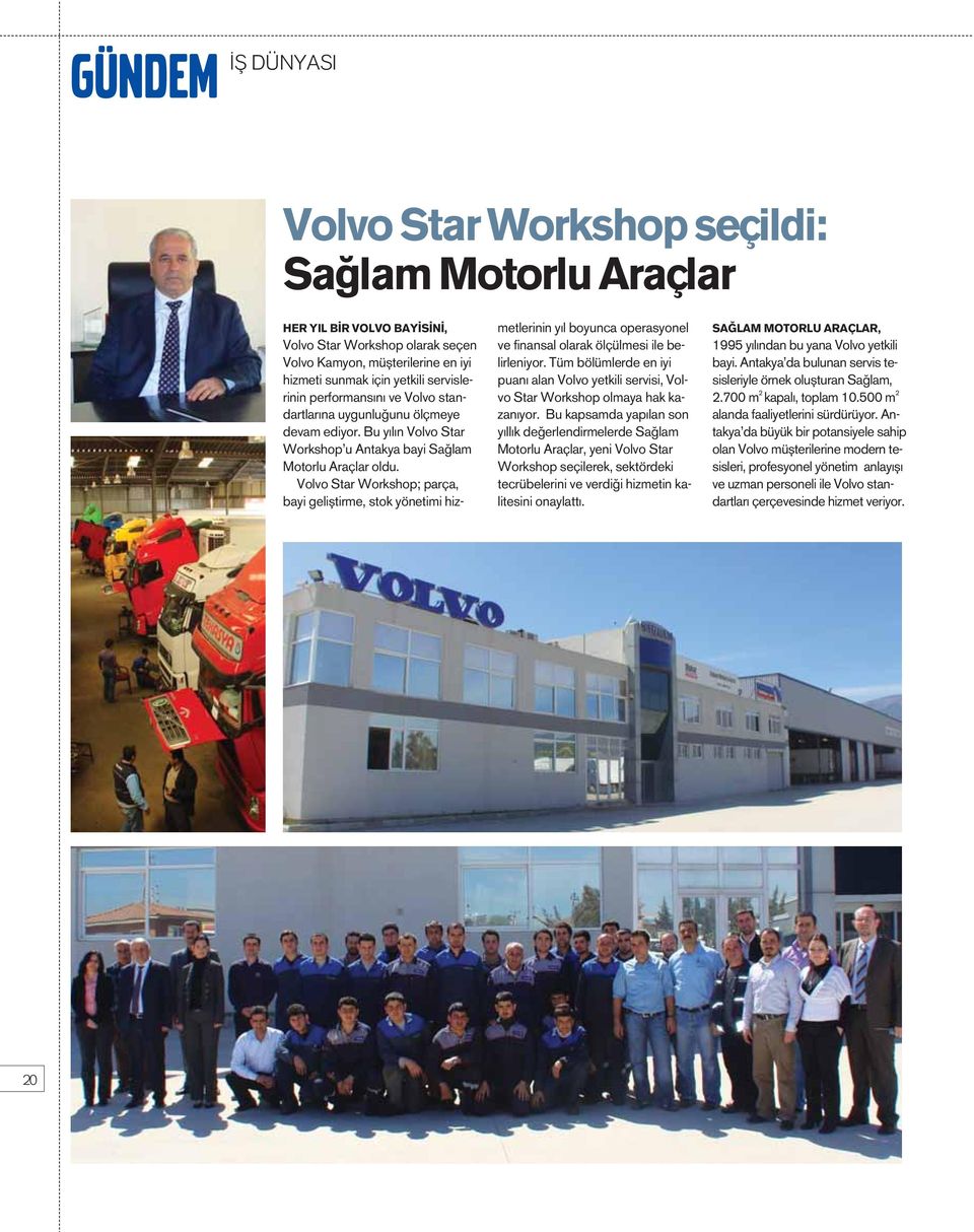 Volvo Star Workshop; parça, bayi gelifltirme, stok yönetimi hizmetlerinin y l boyunca operasyonel ve finansal olarak ölçülmesi ile belirleniyor.