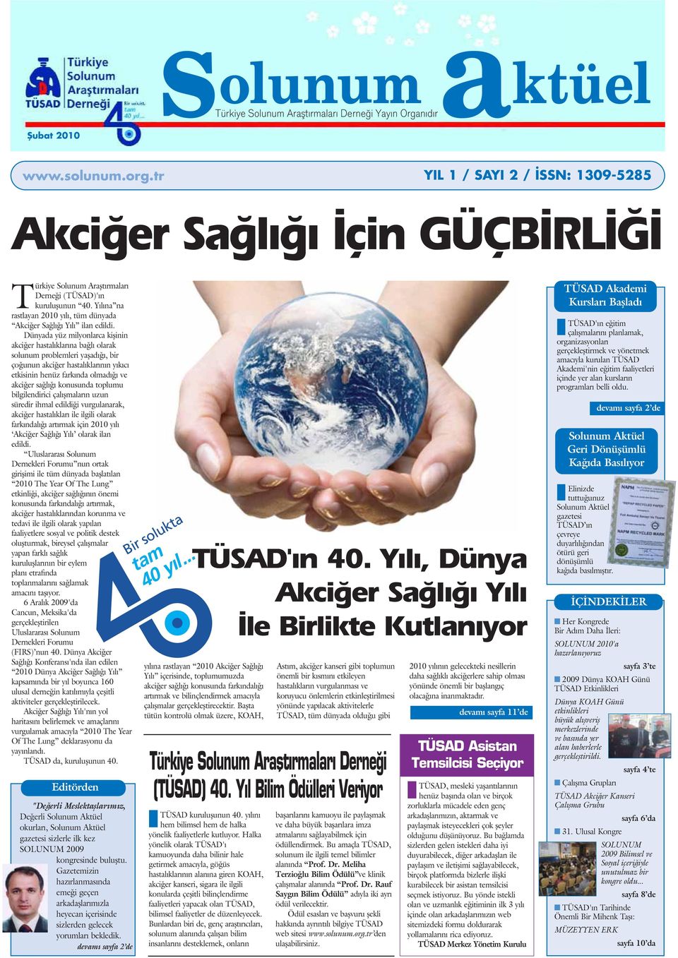 Dünyada yüz milyonlarca kiflinin akci er hastal klar na ba l olarak solunum problemleri yaflad, bir ço unun akci er hastal klar n n y k c etkisinin henüz fark nda olmad ve akci er sa l konusunda