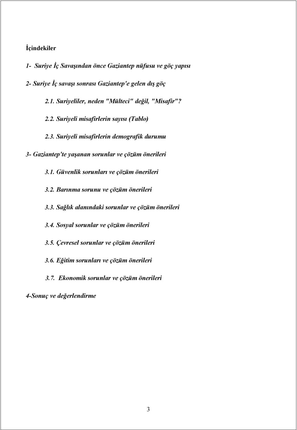 Güvenlik sorunları ve çözüm önerileri 3.2. Barınma sorunu ve çözüm önerileri 3.3. Sağlık alanındaki sorunlar ve çözüm önerileri 3.4.