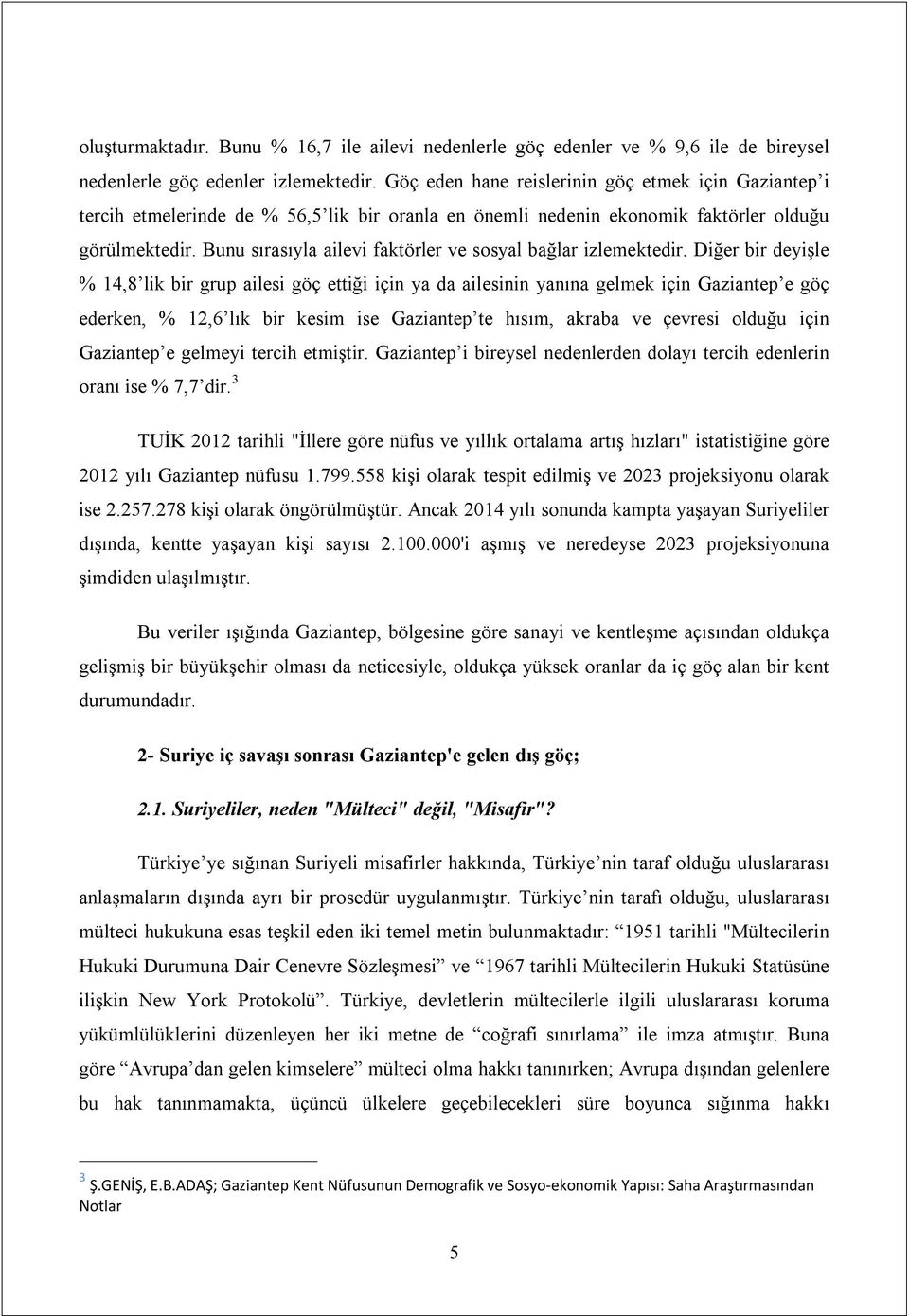 Bunu sırasıyla ailevi faktörler ve sosyal bağlar izlemektedir.