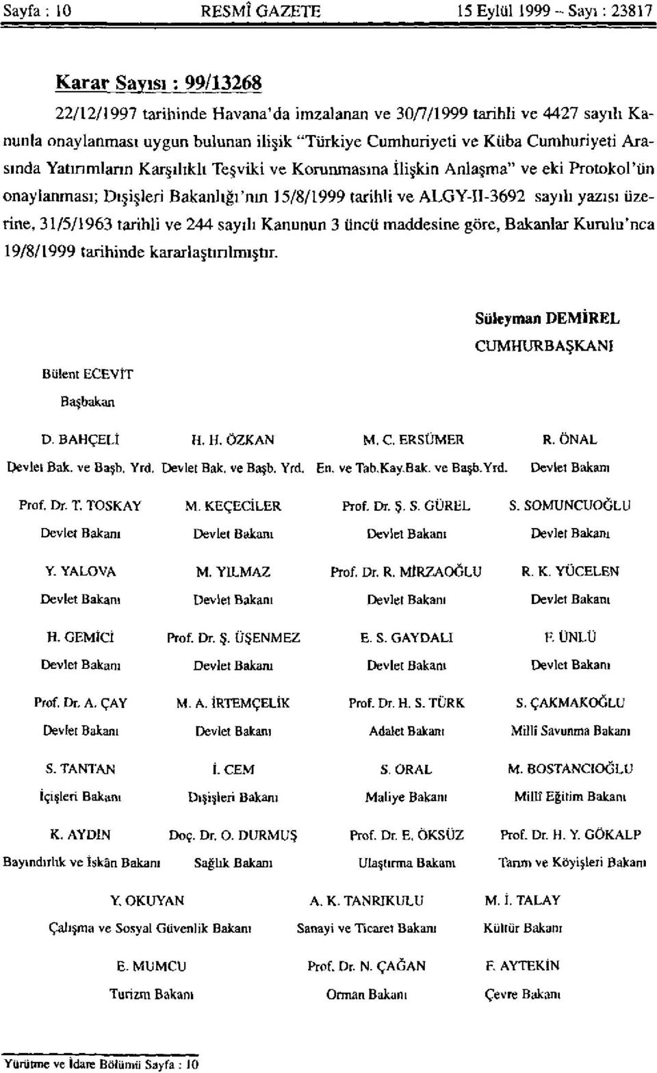 sayılı yazısı üzerine, 31/5/1963 tarihli ve 244 sayılı Kanunun 3 üncü maddesine göre, Bakanlar Kurulu'nca 19/8/1999 tarihinde kararlaştırılmıştır.