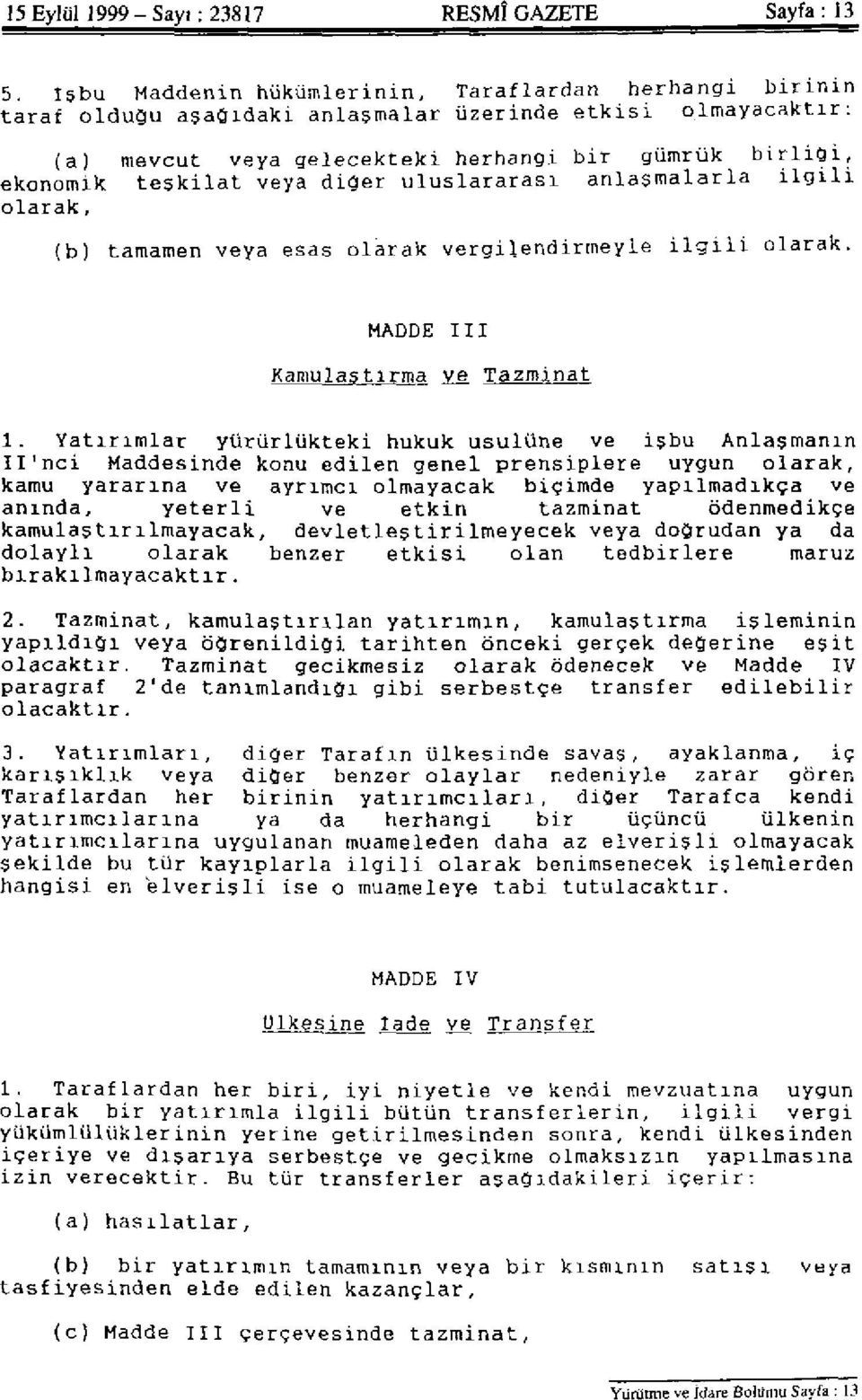 veya diğer uluslararası anlaşmalarla ilgili olarak, (b) tamamen veya esas olarak vergilendirmeyle ilgili olarak. MADDE III Kamulaştırma ve Tazminat 1.