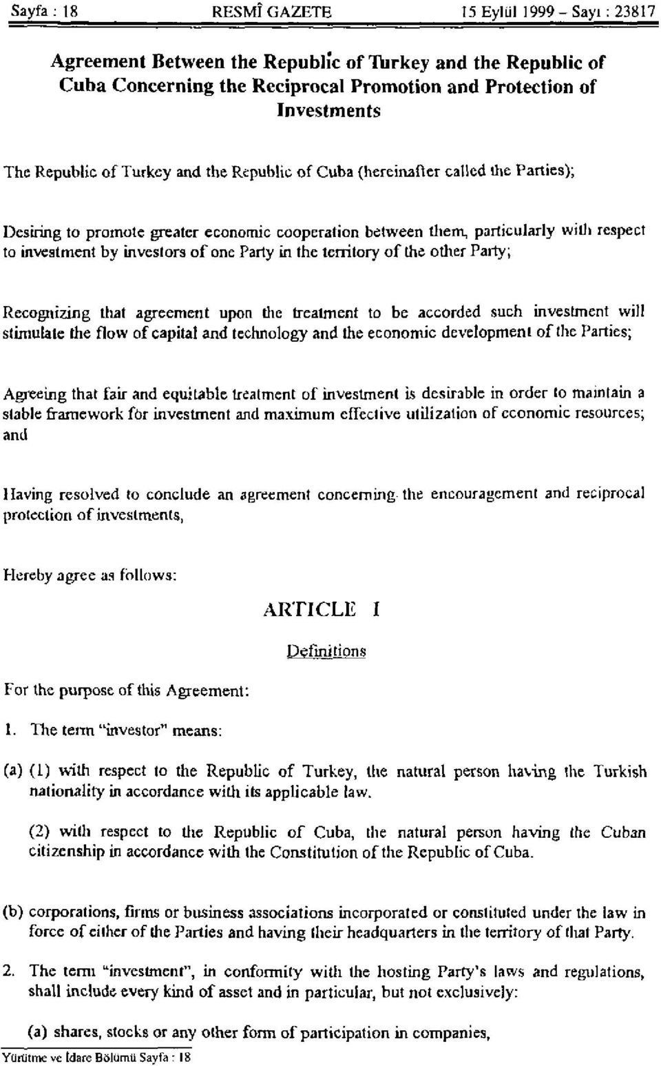 in the territory of the other Party; Recognizing that agreement upon the treatment to be accorded such investment will stimulate the flow of capital and technology and the economic development of the