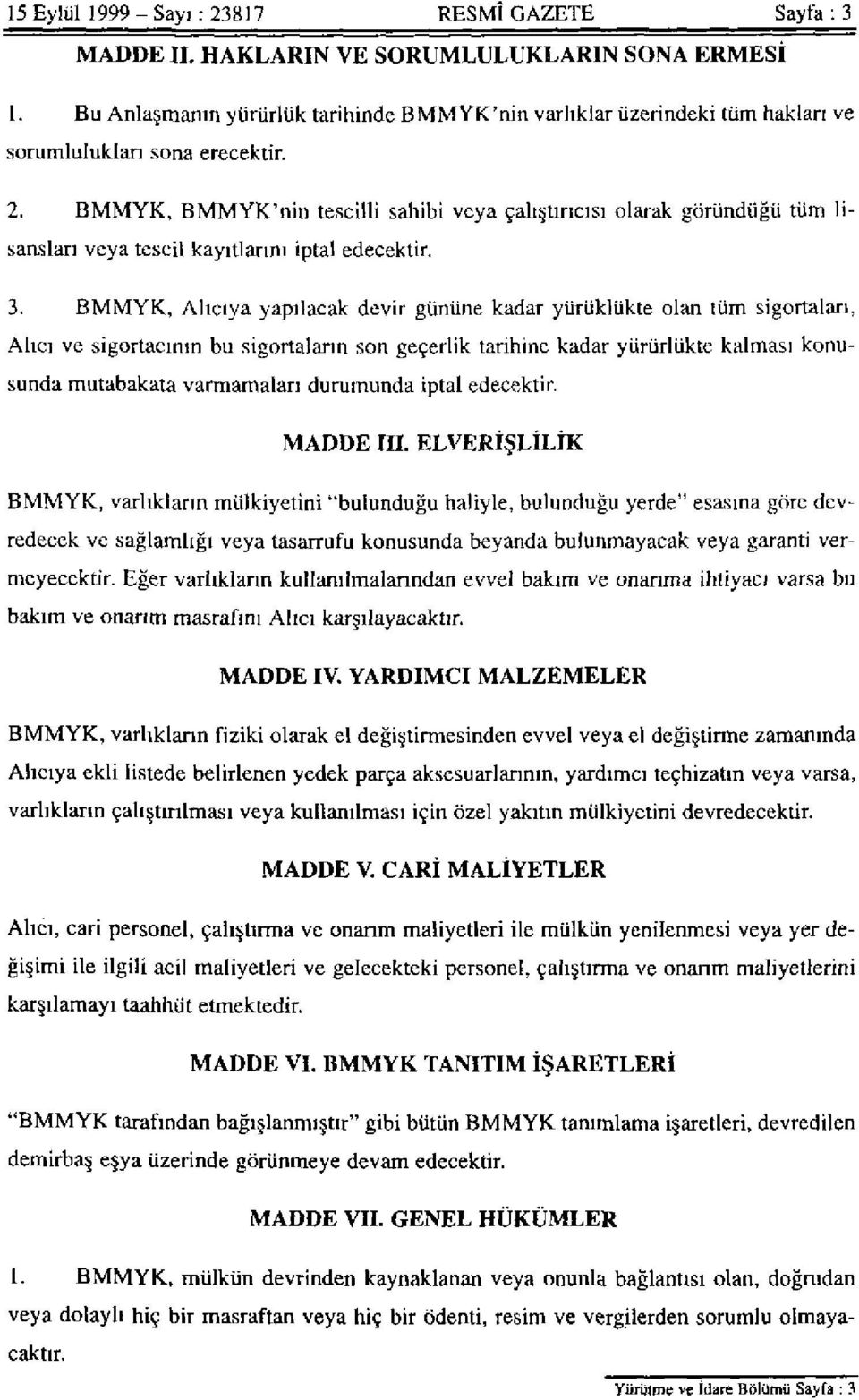 BMMYK, BMMYK'nin tescilli sahibi veya çalıştırıcısı olarak göründüğü tüm lisansları veya tescil kayıtlarını iptal edecektir. 3.