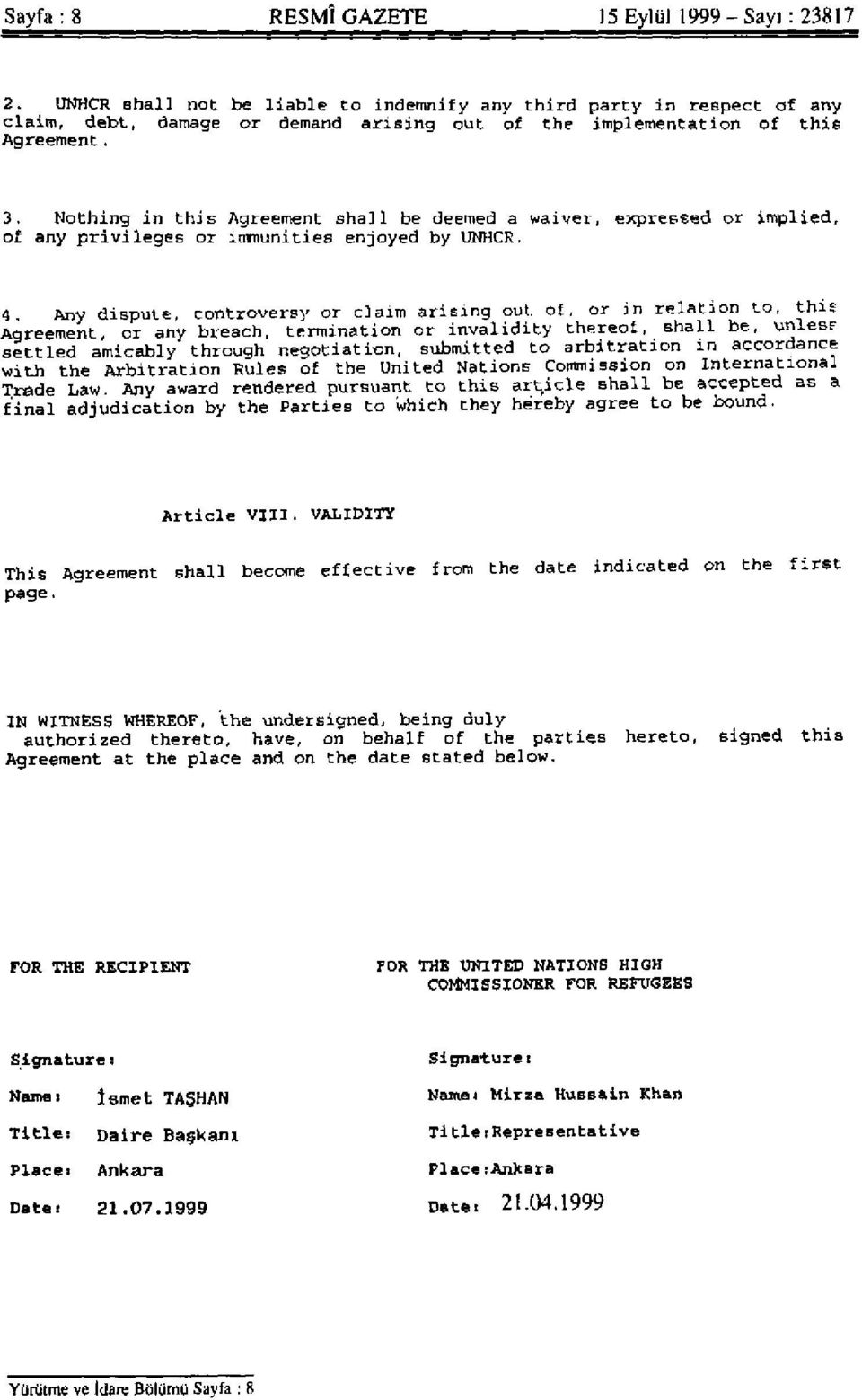 Nothing in this Agreement shall be deemed a waiver, expressed or implied, of any privileges or immunities enjoyed by UNHCR. 4.