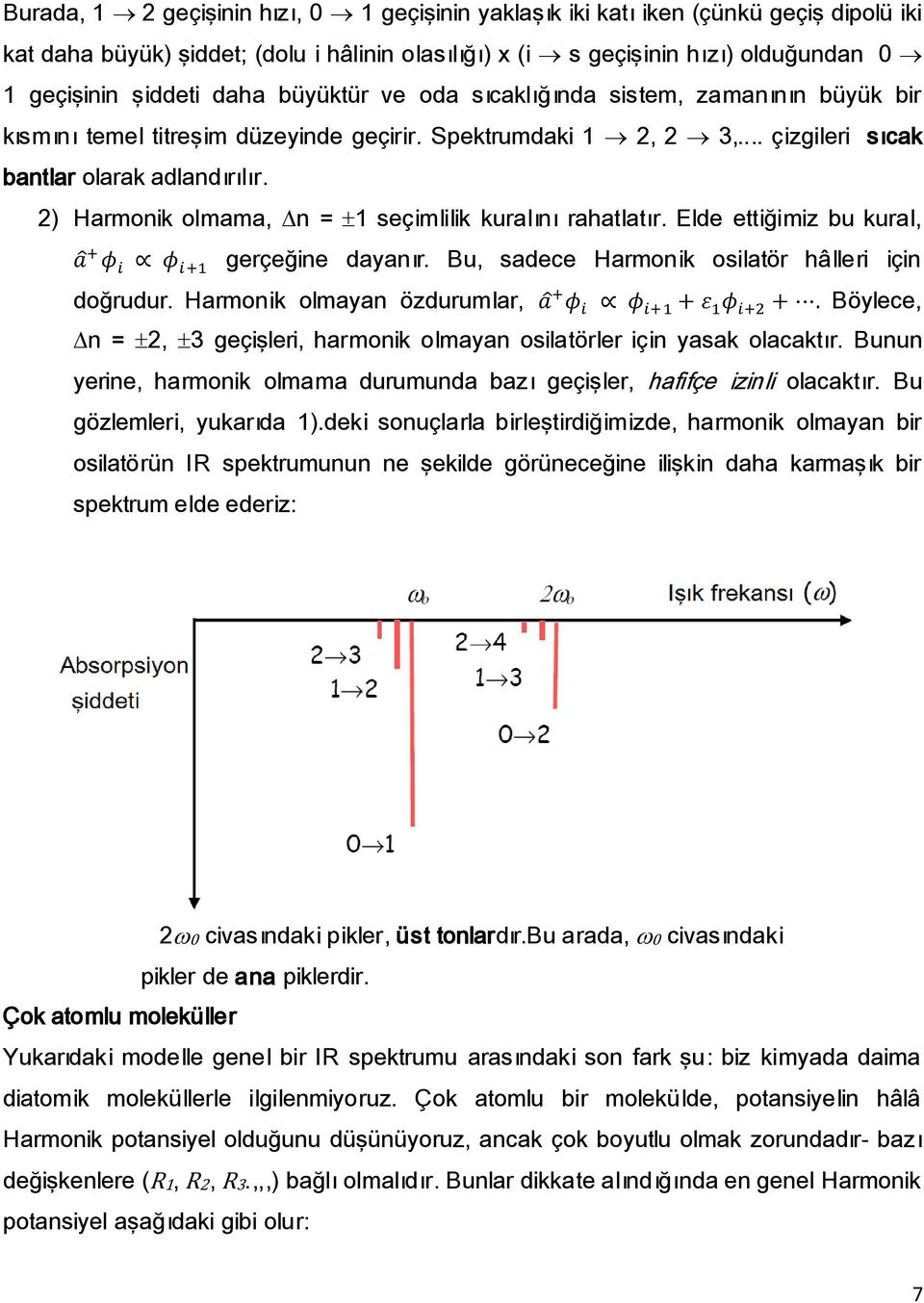 2) Harmonik olmama, n = ±1 seçimlilik kuralını rahatlatır. Elde ettiğimiz bu kural, a + φ i φ i+1 gerçeğine dayanır. Bu, sadece Harmonik osilatör hâlleri için doğrudur.