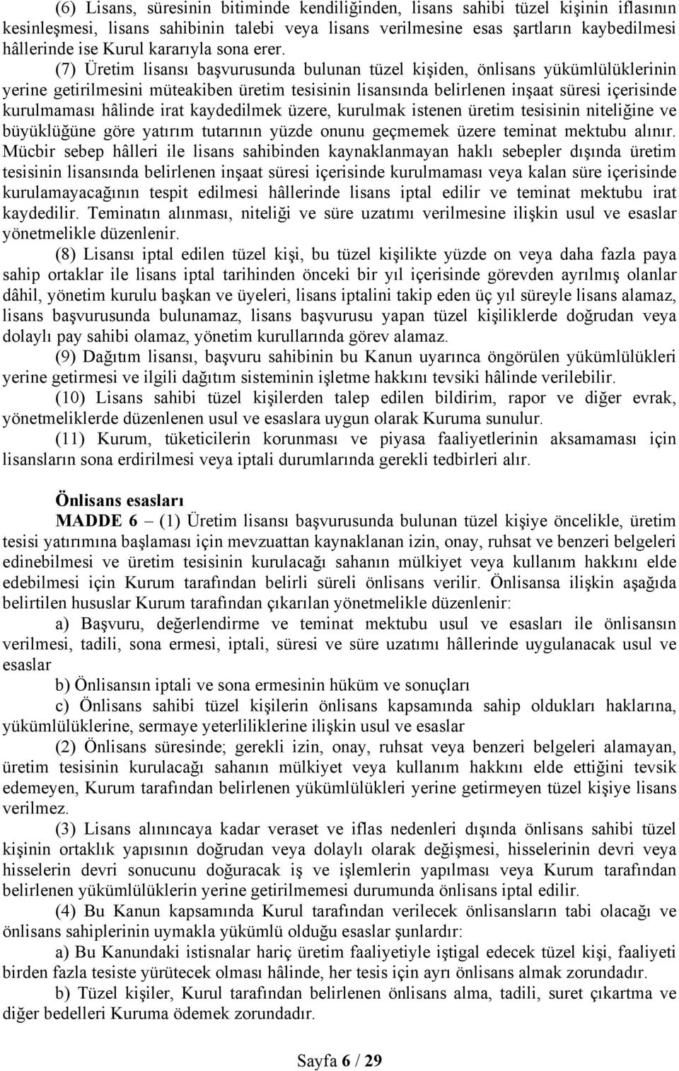 (7) Üretim lisansı başvurusunda bulunan tüzel kişiden, önlisans yükümlülüklerinin yerine getirilmesini müteakiben üretim tesisinin lisansında belirlenen inşaat süresi içerisinde kurulmaması hâlinde