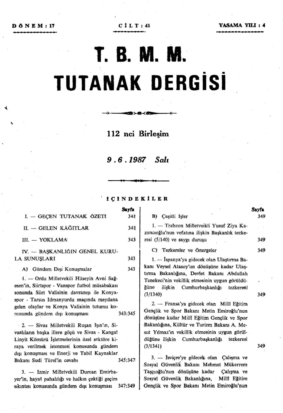 -L- BŞKNLIĞIN GENEL KURU L SUNUŞLRI 343 ) Gündem Dışı Konuşmalar 343 1.