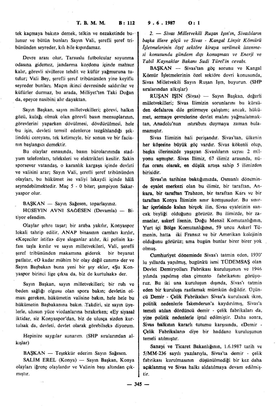 keyifle seyreder bunları. Maçın ikinci devresinde saldırılar ve küfürler durmaz, bu arada, Milliyetken Taki Doğan da, epeyce nasibini alır dayaktan.