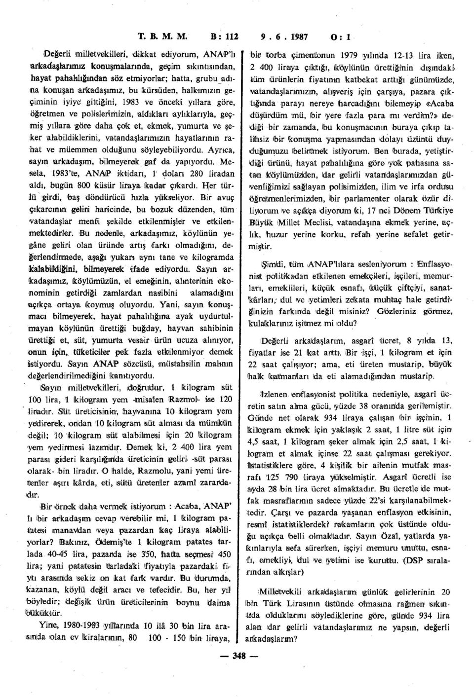 kürsüden, halkımızın geçiminin iyiye 1 gittiğini, 1983 ve önceki yıllara göre, öğretmen ve polislerimizin, aldıkları ayltklarıyla, geçmiş yıllara göre daha çok et, ekmek, yumurta ve şeker