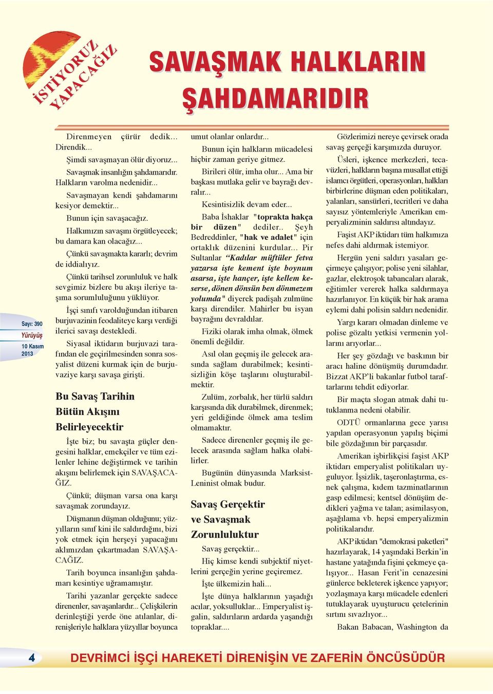 .. Çünkü savaşmakta kararlı; devrim de iddialıyız. Çünkü tarihsel zorunluluk ve halk sevgimiz bizlere bu akışı ileriye taşıma sorumluluğunu yüklüyor.