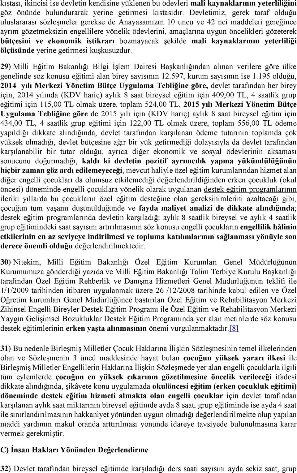 gözeterek bütçesini ve ekonomik istikrarı bozmayacak şekilde mali kaynaklarının yeterliliği ölçüsünde yerine getirmesi kuşkusuzdur.