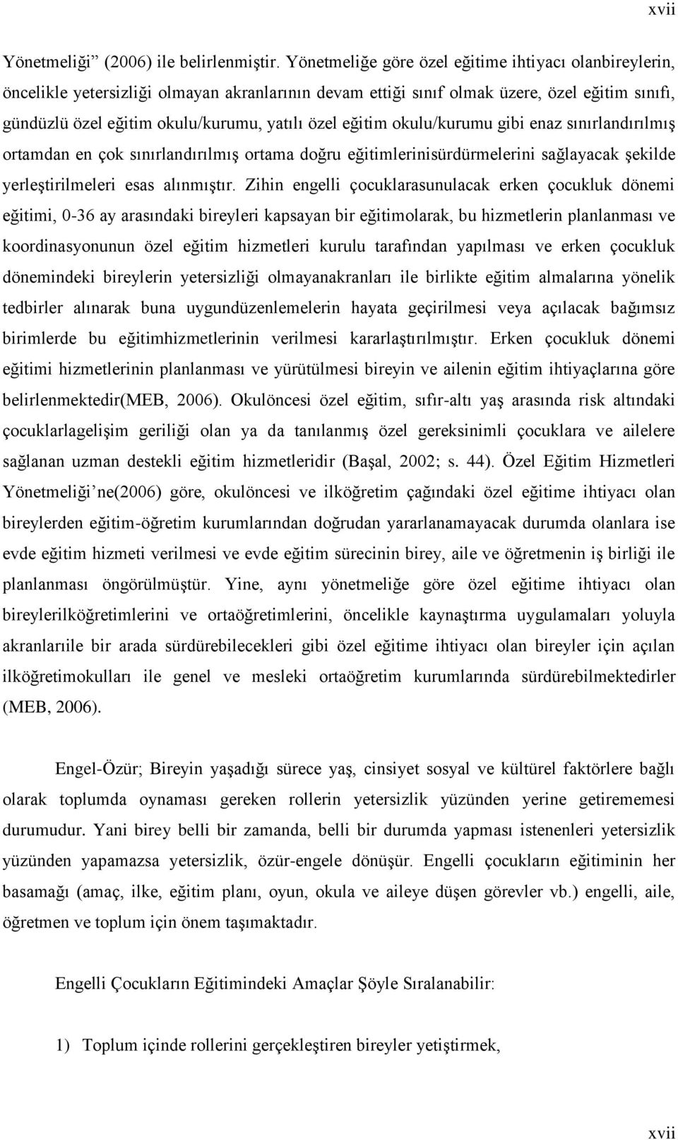 eğitim okulu/kurumu gibi enaz sınırlandırılmıģ ortamdan en çok sınırlandırılmıģ ortama doğru eğitimlerinisürdürmelerini sağlayacak Ģekilde yerleģtirilmeleri esas alınmıģtır.