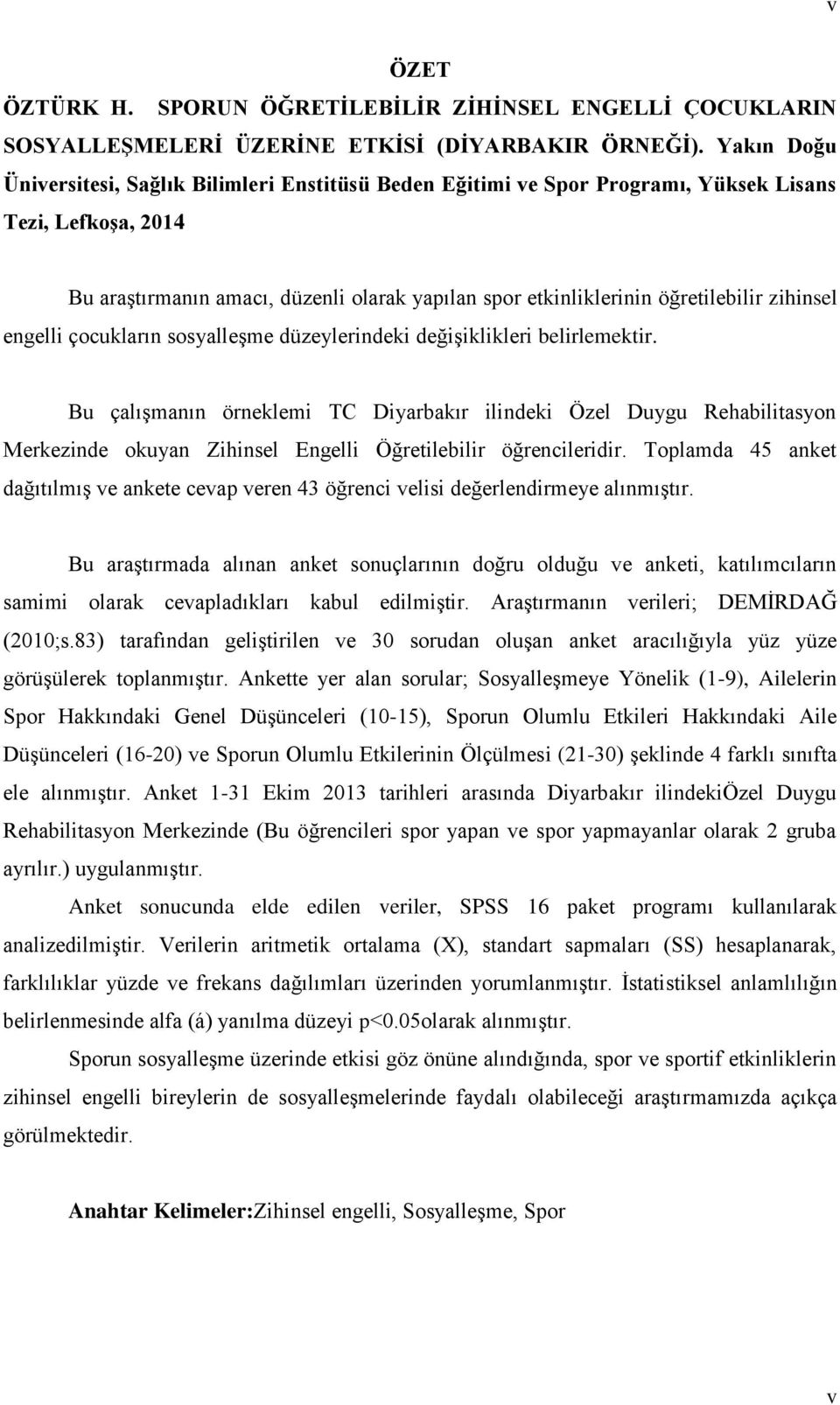 zihinsel engelli çocukların sosyalleģme düzeylerindeki değiģiklikleri belirlemektir.