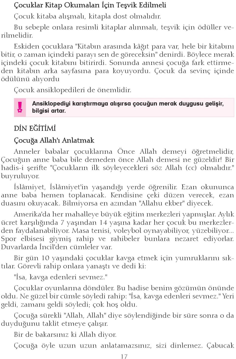 Sonunda annesi çocuða fark ettirmeden kitabýn arka sayfasýna para koyuyordu. Çocuk da sevinç içinde ödülünü alýyordu Çocuk ansiklopedileri de önemlidir.