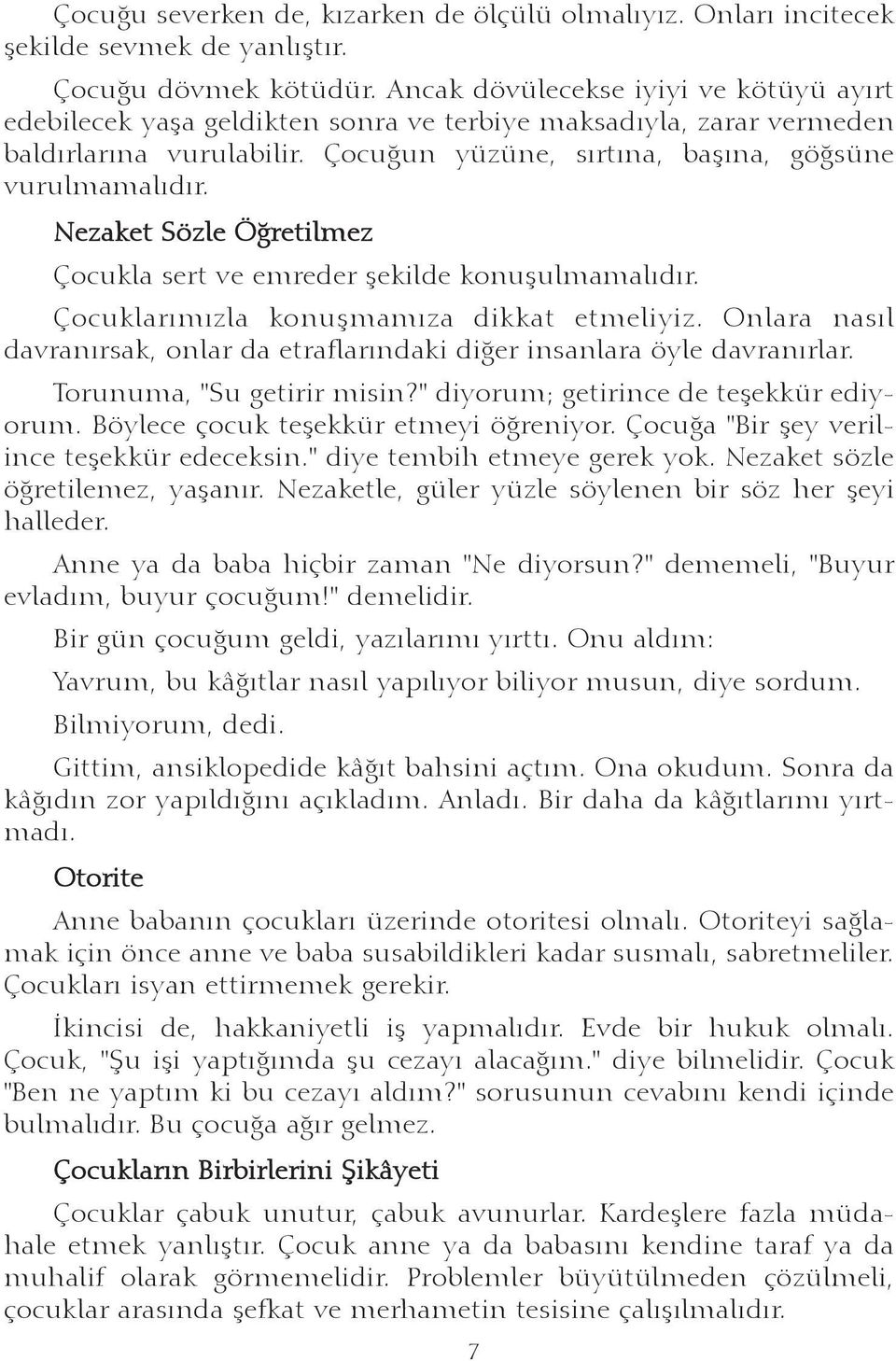 Nezaket Sözle Öðretilmez Çocukla sert ve emreder þekilde konuþulmamalýdýr. Çocuklarýmýzla konuþmamýza dikkat etmeliyiz.