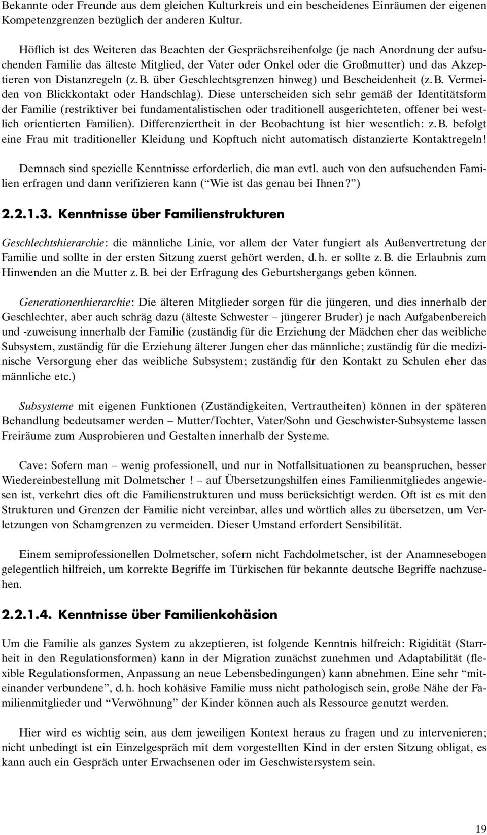 Distanzregeln (z. B. über Geschlechtsgrenzen hinweg) und Bescheidenheit (z. B. Vermeiden von Blickkontakt oder Handschlag).