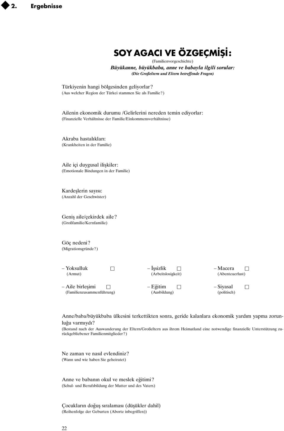 ) Ailenin ekonomik durumu /Gelirlerini nereden temin ediyorlar: (Finanzielle Verhältnisse der Familie/Einkommensverhältnisse) Akraba hastalıkları: (Krankheiten in der Familie) Aile içi duygusal