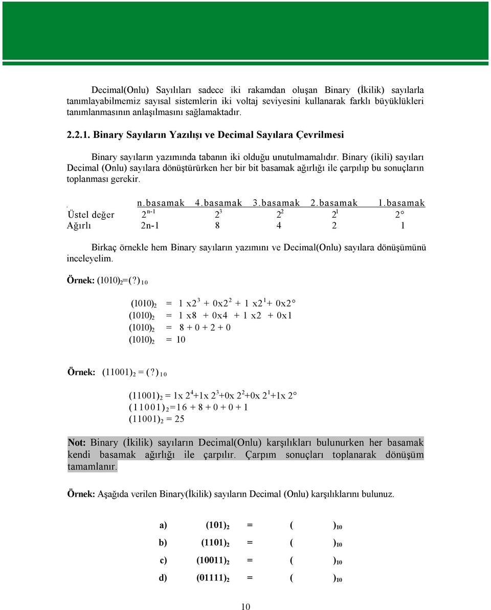 Binary (ikili) sayıları Decimal (Onlu) sayılara dönüştürürken her bir bit basamak ağırlığı ile çarpılıp bu sonuçların toplanması gerekir. n.basamak 4.basamak 3.basamak 2.basamak 1.