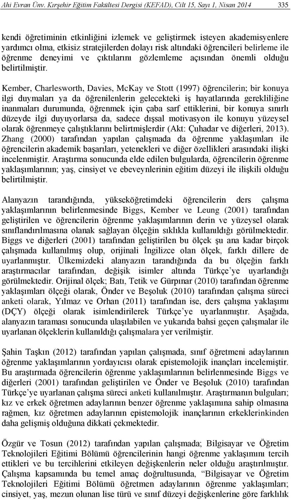 risk altındaki öğrencileri belirleme ile öğrenme deneyimi ve çıktılarını gözlemleme açısından önemli olduğu belirtilmiştir.