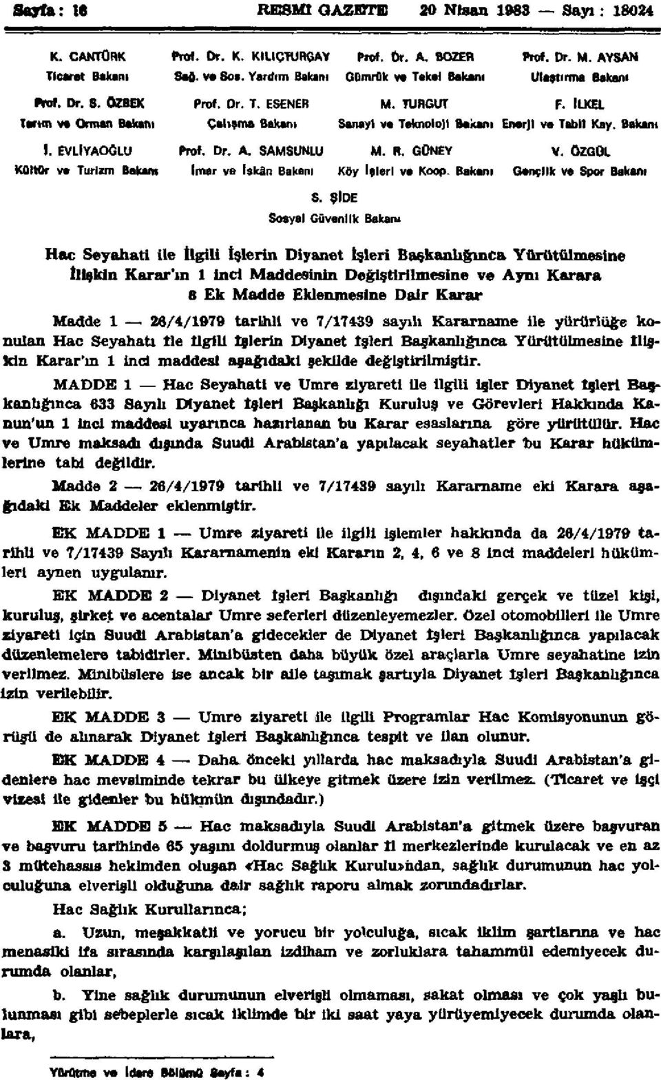 Bakanı 1. EVLİYAOÖLU Prof. Dr. A SAMSUNLU M. R. GÜNEY V. ÖZGÜL Kültür va Turizm Bakara İmar ve İskân Bakanı Köy İçleri va Koop. Bakanı Gençlik ve Spor Bakanı S.