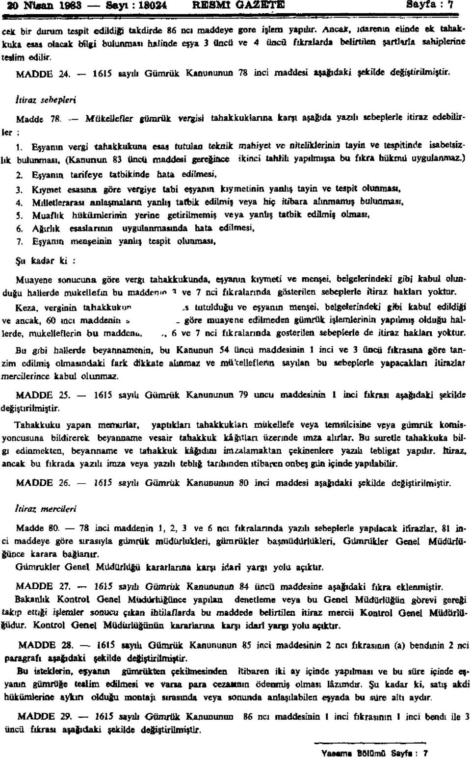 1615 saydı Gümrük Kanununun 78 inci maddesi aşağıdaki şekilde değiştirilmiştir. İtiraz sebepleri Madde 78.