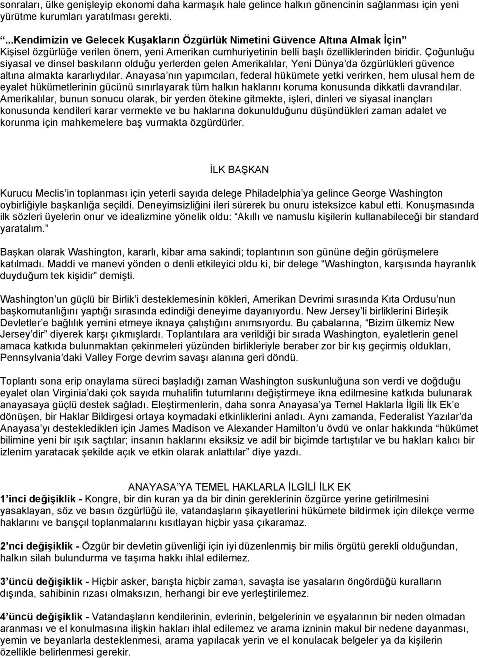 Çoğunluğu siyasal ve dinsel baskıların olduğu yerlerden gelen Amerikalılar, Yeni Dünya da özgürlükleri güvence altına almakta kararlıydılar.