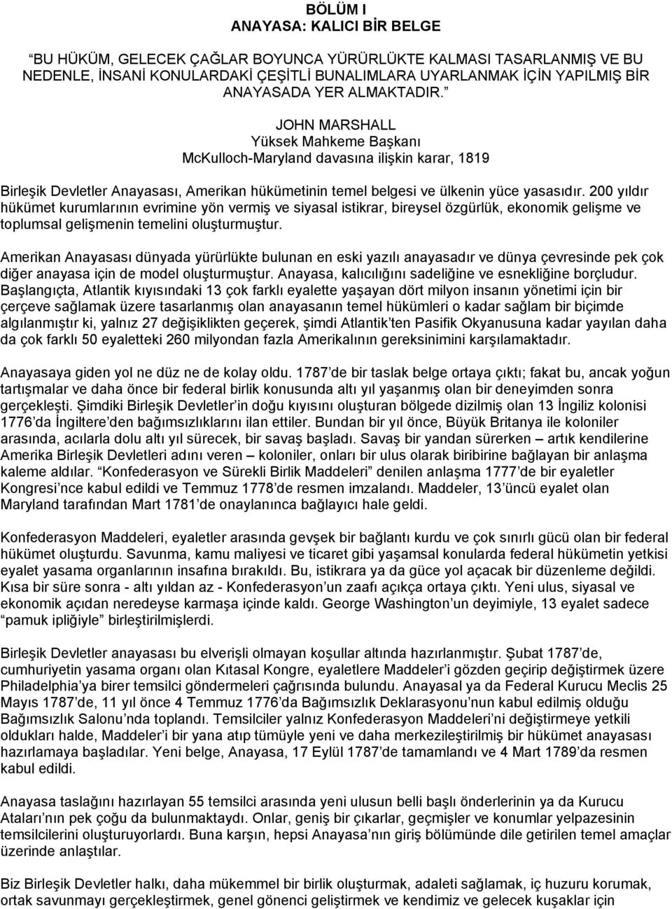 200 yıldır hükümet kurumlarının evrimine yön vermiş ve siyasal istikrar, bireysel özgürlük, ekonomik gelişme ve toplumsal gelişmenin temelini oluşturmuştur.