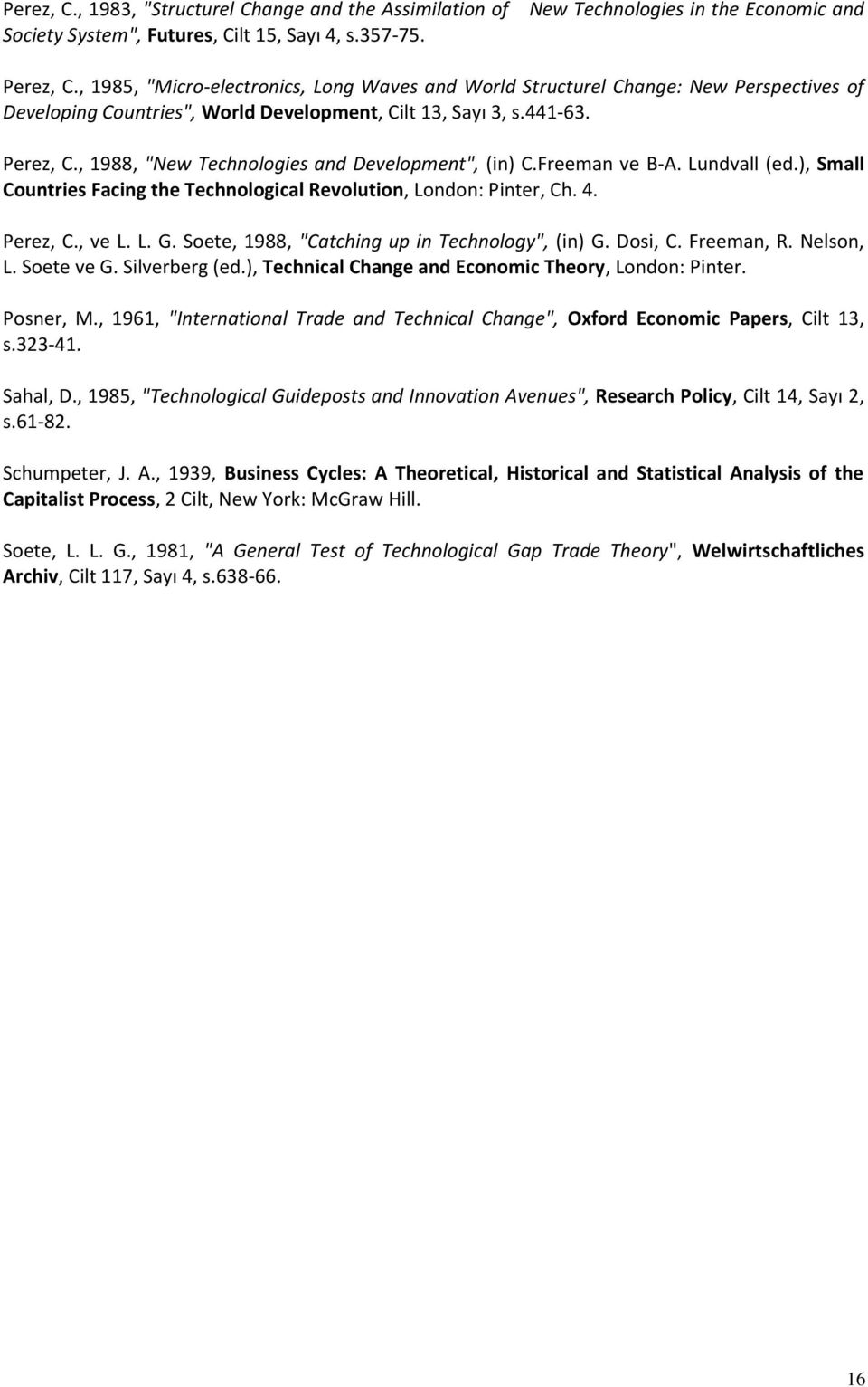 , 1988, "New Technologies and Development", (in) C.Freeman ve B-A. Lundvall (ed.), Small Countries Facing the Technological Revolution, London: Pinter, Ch. 4. Perez, C., ve L. L. G.