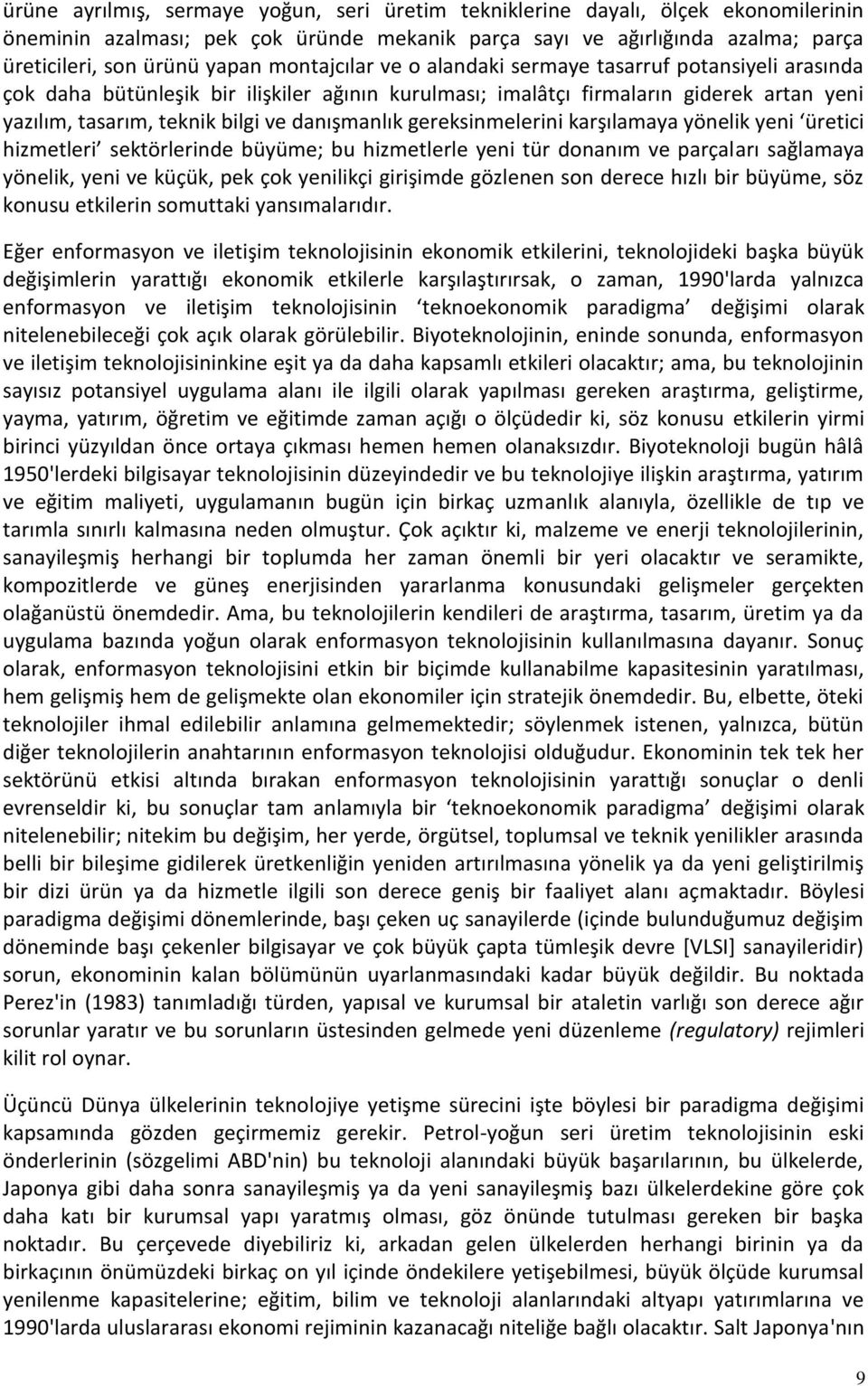 danışmanlık gereksinmelerini karşılamaya yönelik yeni üretici hizmetleri sektörlerinde büyüme; bu hizmetlerle yeni tür donanım ve parçaları sağlamaya yönelik, yeni ve küçük, pek çok yenilikçi