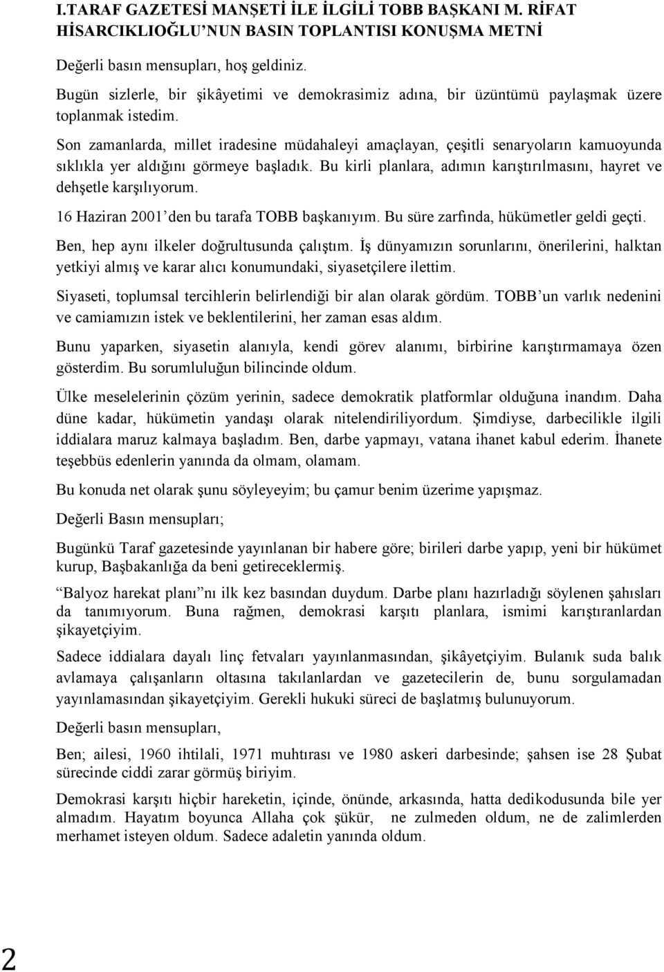 Son zamanlarda, millet iradesine müdahaleyi amaçlayan, çeşitli senaryoların kamuoyunda sıklıkla yer aldığını görmeye başladık.