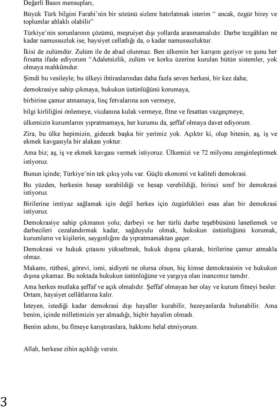 Ben ülkemin her karışını geziyor ve şunu her fırsatta ifade ediyorum Adaletsizlik, zulüm ve korku üzerine kurulan bütün sistemler, yok olmaya mahkûmdur.