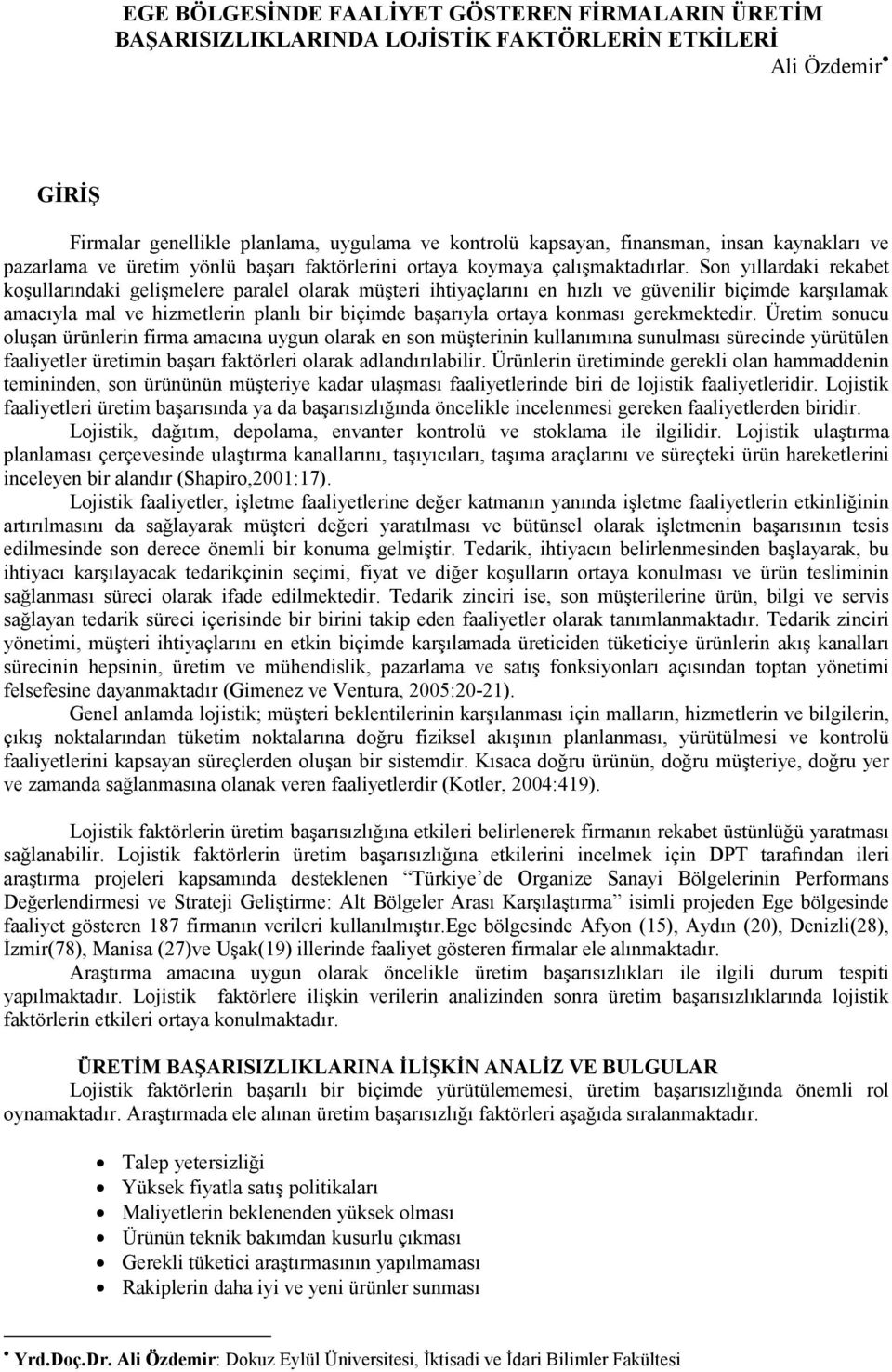 Son yıllardaki rekabet koşullarındaki gelişmelere paralel olarak müşteri ihtiyaçlarını en hızlı ve güvenilir biçimde karşılamak amacıyla mal ve hizmetlerin planlı bir biçimde başarıyla ortaya konması