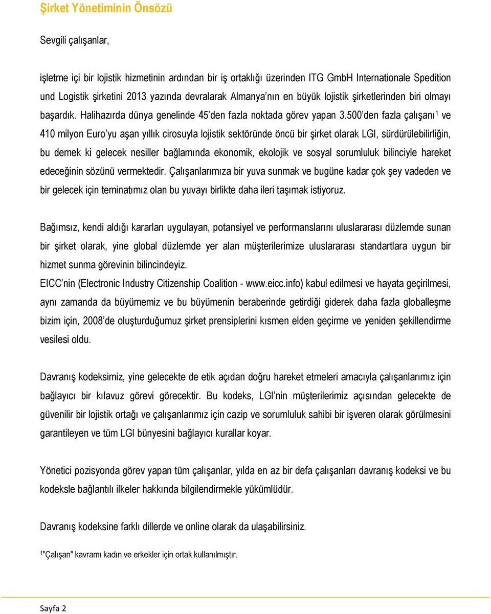 500 den fazla çalışanı 1 ve 410 milyon Euro yu aşan yıllık cirosuyla lojistik sektöründe öncü bir şirket olarak LGI, sürdürülebilirliğin, bu demek ki gelecek nesiller bağlamında ekonomik, ekolojik ve