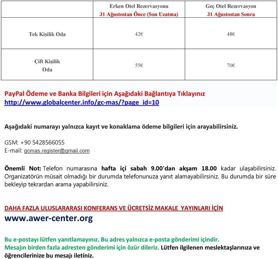 com Önemli Not: Telefon numarasına hafta içi sabah 9.00 dan akşam 18.00 kadar ulaşabilirsiniz. Organizatörün müsait olmadığı bir durumda telefonunuza yanıt alamayabilirsiniz.