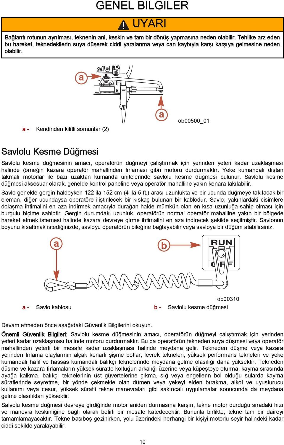 - Kendinden kilitli somunlr (2) o00500_01 Svlolu Kesme Düğmesi Svlolu kesme düğmesinin mcı, opertörün düğmeyi çlıştırmk için yerinden yeteri kdr uzklşmsı hlinde (örneğin kzr opertör mhllinden fırlmsı