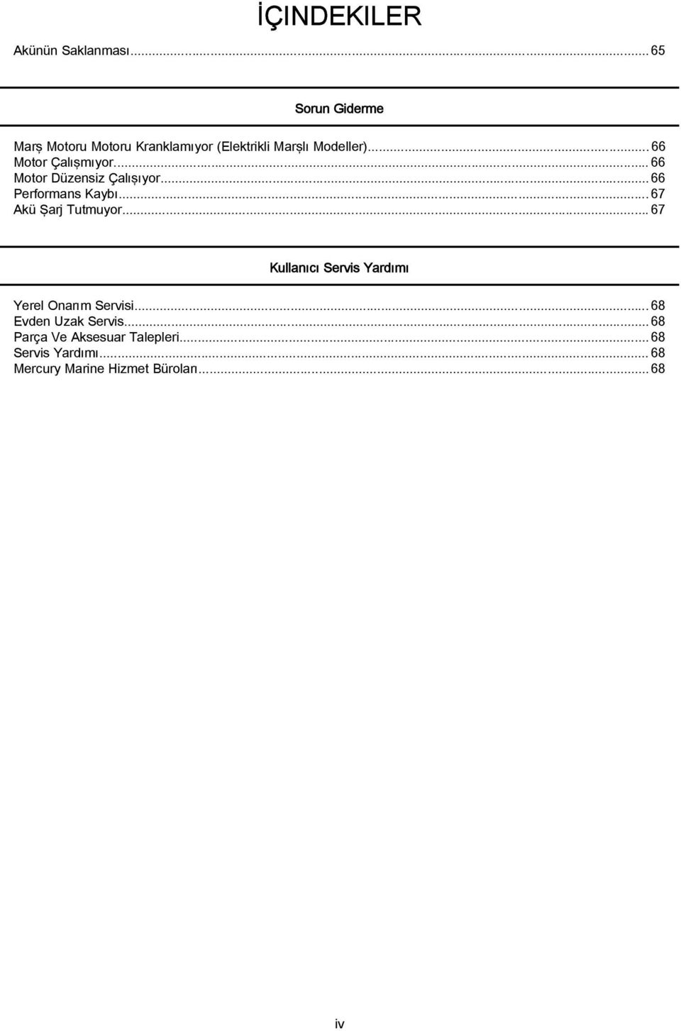 .. 66 Motor Çlışmıyor... 66 Motor Düzensiz Çlışıyor... 66 Performns Kyı.